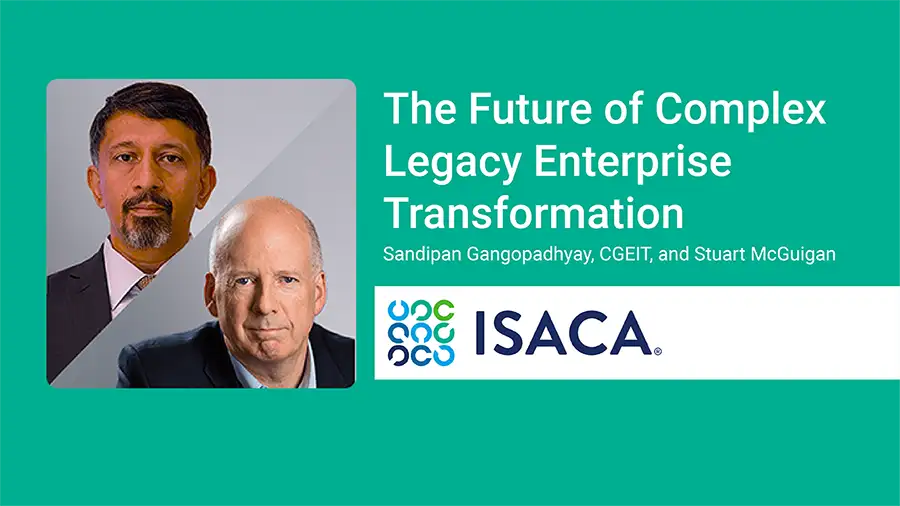 The Future of Complex Legacy Enterprise Transformation ISACA Now Blog